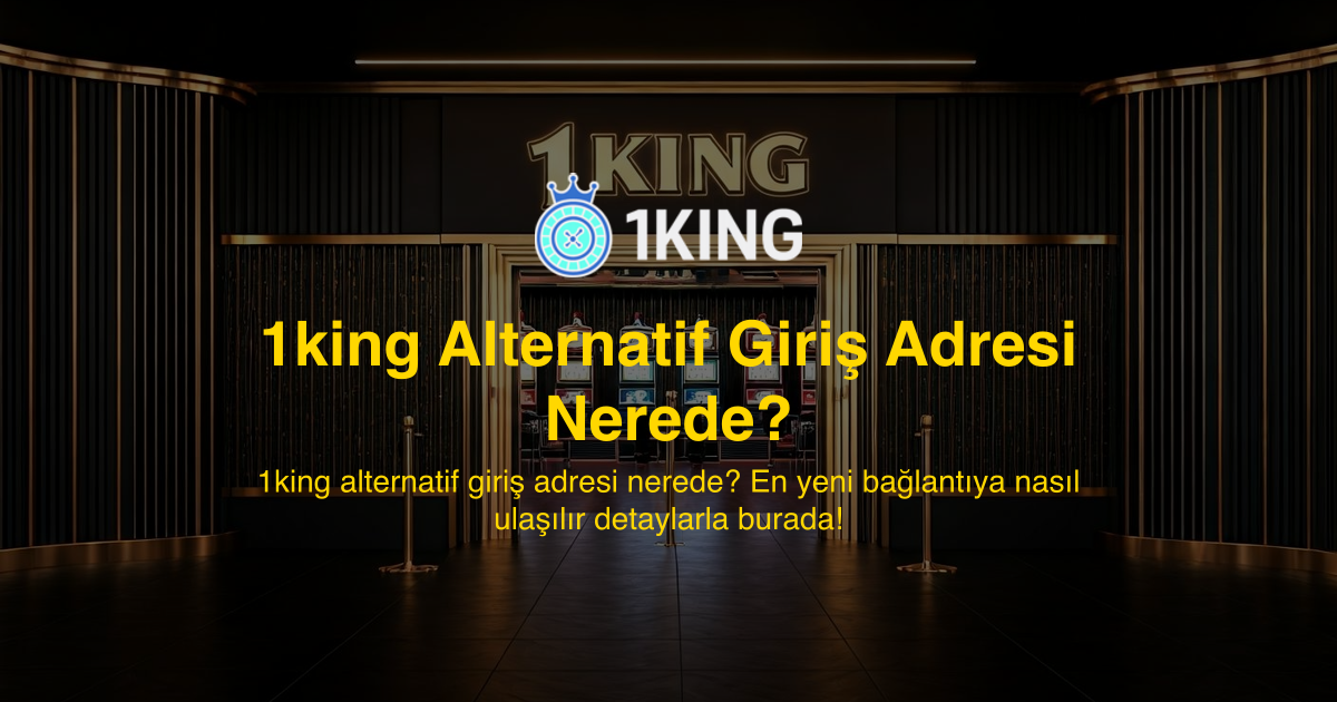 1king Alternatif Giriş Adresi Nerede?