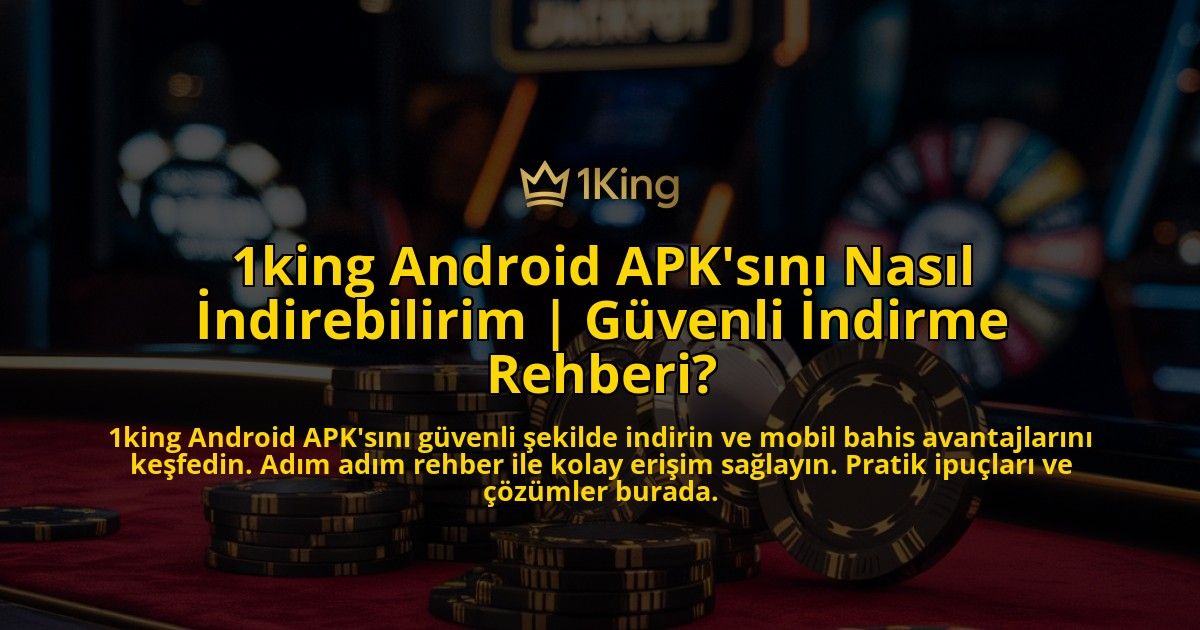 1king-Android-APKsini-Nasil-Indirebilirim-Guvenli-Indirme-Rehberi-overlay-1769264289.jpg