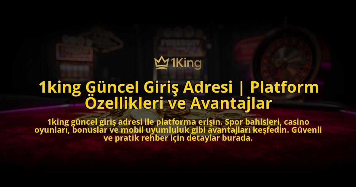 1king-Guncel-Giris-Adresi-Platform-Ozellikleri-ve-Avantajlar-overlay-1769554950.jpg