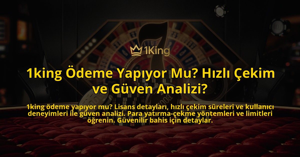 1king-Odeme-Yapiyor-Mu-Hizli-Cekim-ve-Guven-Analizi-overlay-1769383567.jpg