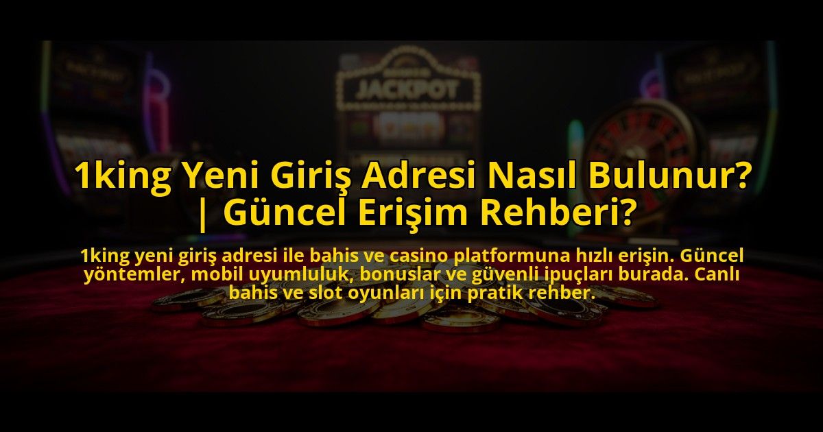 1king-Yeni-Giris-Adresi-Nasil-Bulunur-Guncel-Erisim-Rehberi-overlay-1769822206.jpg