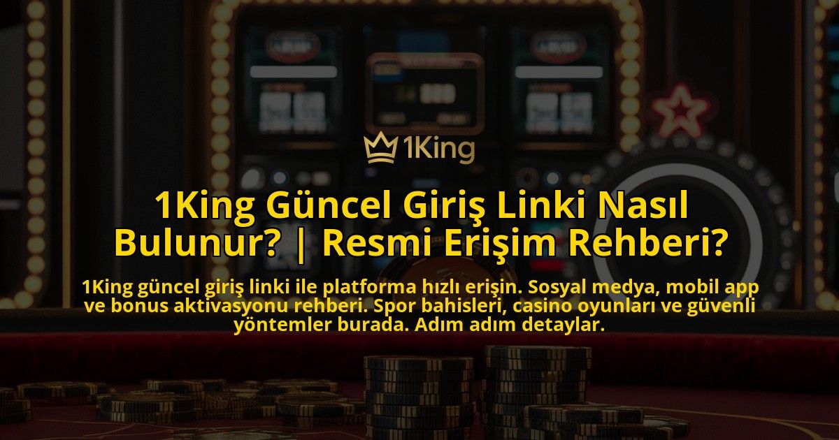1King-Guncel-Giris-Linki-Nasil-Bulunur-Resmi-Erisim-Rehberi-overlay-1771775262.jpg