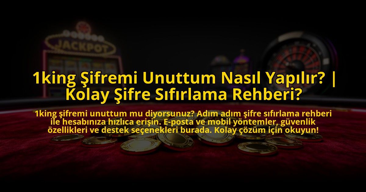 1king-Sifremi-Unuttum-Nasil-Yapilir-Kolay-Sifre-Sifirlama-Rehberi-overlay-1773618566.jpg