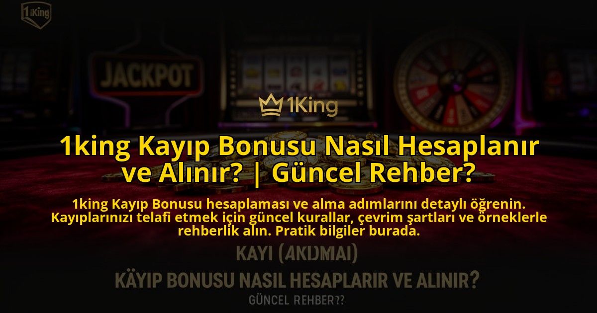 1king-Kayip-Bonusu-Nasil-Hesaplanir-ve-Alinir-Guncel-Rehber-overlay-1776633477.jpg